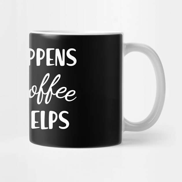 Coffee - Life happens coffee helps by KC Happy Shop